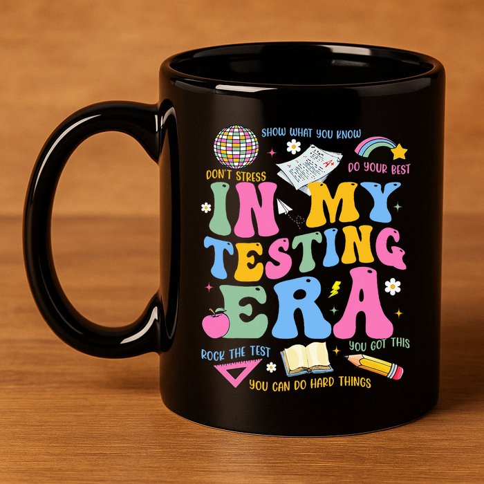 In My State Testing Era Teachers Funny Test Day 11oz C Handle Ceramic Mug