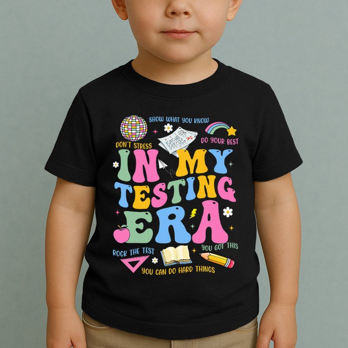 In My State Testing Era Teachers Funny Test Day Toddler T-Shirt