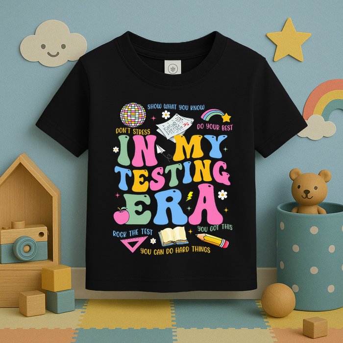 In My State Testing Era Teachers Funny Test Day Toddler T-Shirt