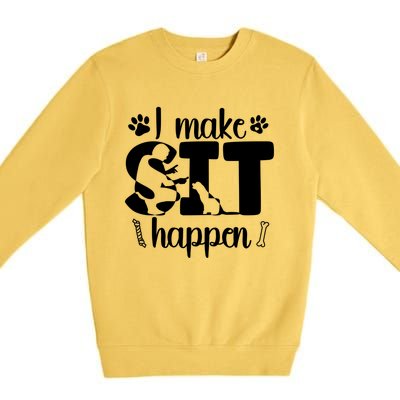 I Make Sit Happen Dog Trainer Dog Training Gift Premium Crewneck Sweatshirt