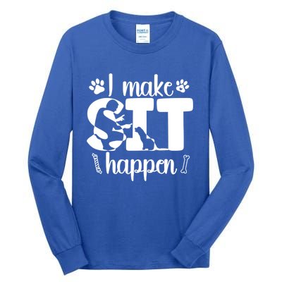 I Make Sit Happen Dog Trainer Dog Training Gift Tall Long Sleeve T-Shirt