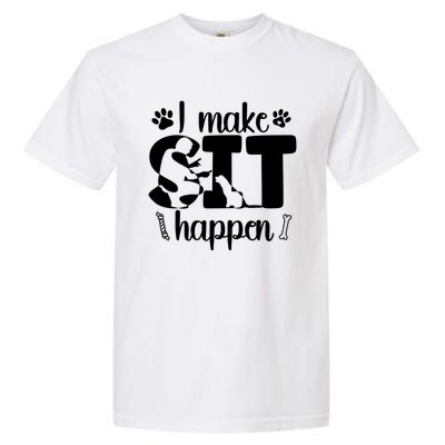 I Make Sit Happen Dog Trainer Dog Training Gift Garment-Dyed Heavyweight T-Shirt