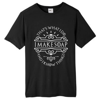 I Make Soap And I Know Things Gift Soap Maker Soap Making Gift Tall Fusion ChromaSoft Performance T-Shirt