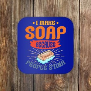 I Make Soap Because People Stink Gift Coaster