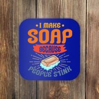 I Make Soap Because People Stink Gift Coaster