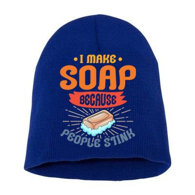 I Make Soap Because People Stink Gift Short Acrylic Beanie