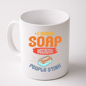 I Make Soap Because People Stink Gift Coffee Mug