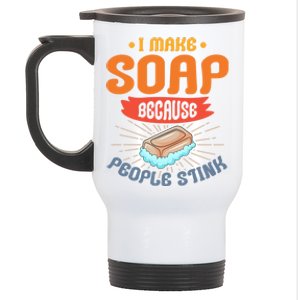 I Make Soap Because People Stink Gift Stainless Steel Travel Mug