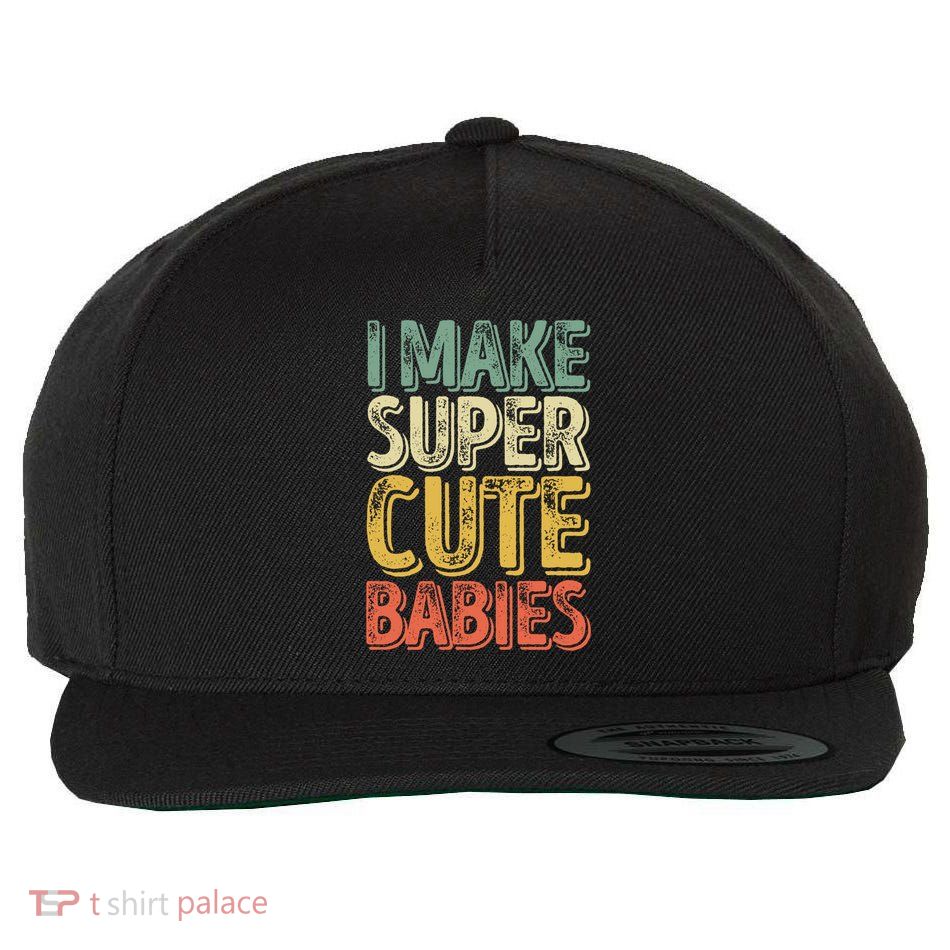 I Make Super Cute Gift Funny FatherS Day Gift Wool Snapback Cap
