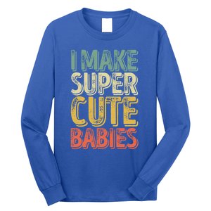 I Make Super Cute Gift Funny FatherS Day Gift Long Sleeve Shirt