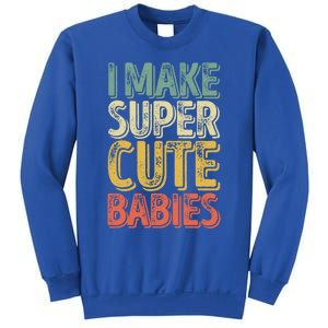 I Make Super Cute Gift Funny FatherS Day Gift Sweatshirt