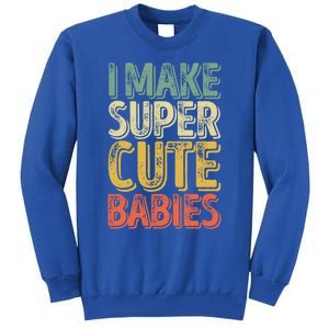 I Make Super Cute Gift Funny FatherS Day Gift Tall Sweatshirt