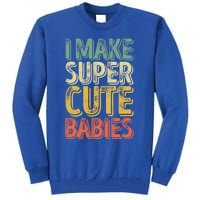 I Make Super Cute Gift Funny FatherS Day Gift Tall Sweatshirt