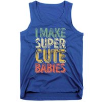 I Make Super Cute Gift Funny FatherS Day Gift Tank Top