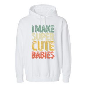 I Make Super Cute Gift Funny FatherS Day Gift Garment-Dyed Fleece Hoodie