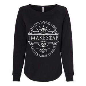 I Make Soap And I Know Things Cute Gift Soap Maker Soap Making Gift Womens California Wash Sweatshirt