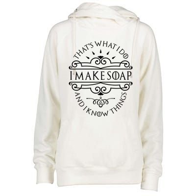 I Make Soap And I Know Things Cute Gift Soap Maker Soap Making Gift Womens Funnel Neck Pullover Hood