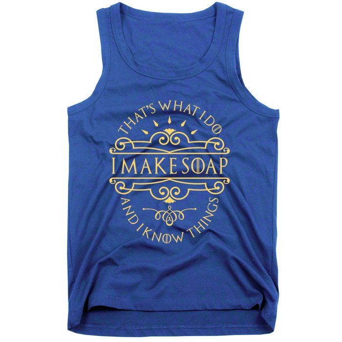 I Make Soap And I Know Things Gift Soap Maker Soap Making Gift Tank Top