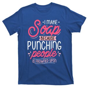 I Make Soap Because Gift Soap Maker Soap Making Soapmaking Great Gift T-Shirt