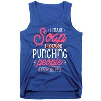 I Make Soap Because Gift Soap Maker Soap Making Soapmaking Great Gift Tank Top