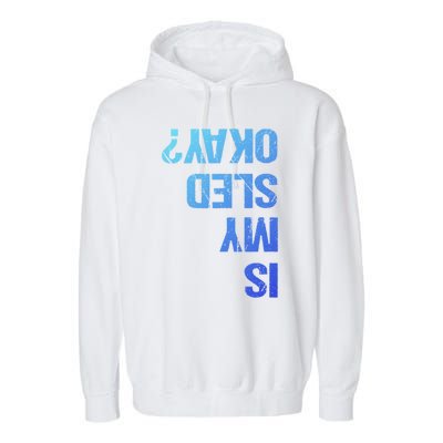 Is My Sled Okay? Funny Snowmobile Sleigh Riding Joke Gift Meaningful Gift Garment-Dyed Fleece Hoodie