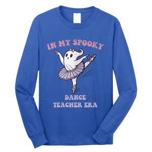 In My Spooky Dance Teacher Era Meaningful Gift Long Sleeve Shirt