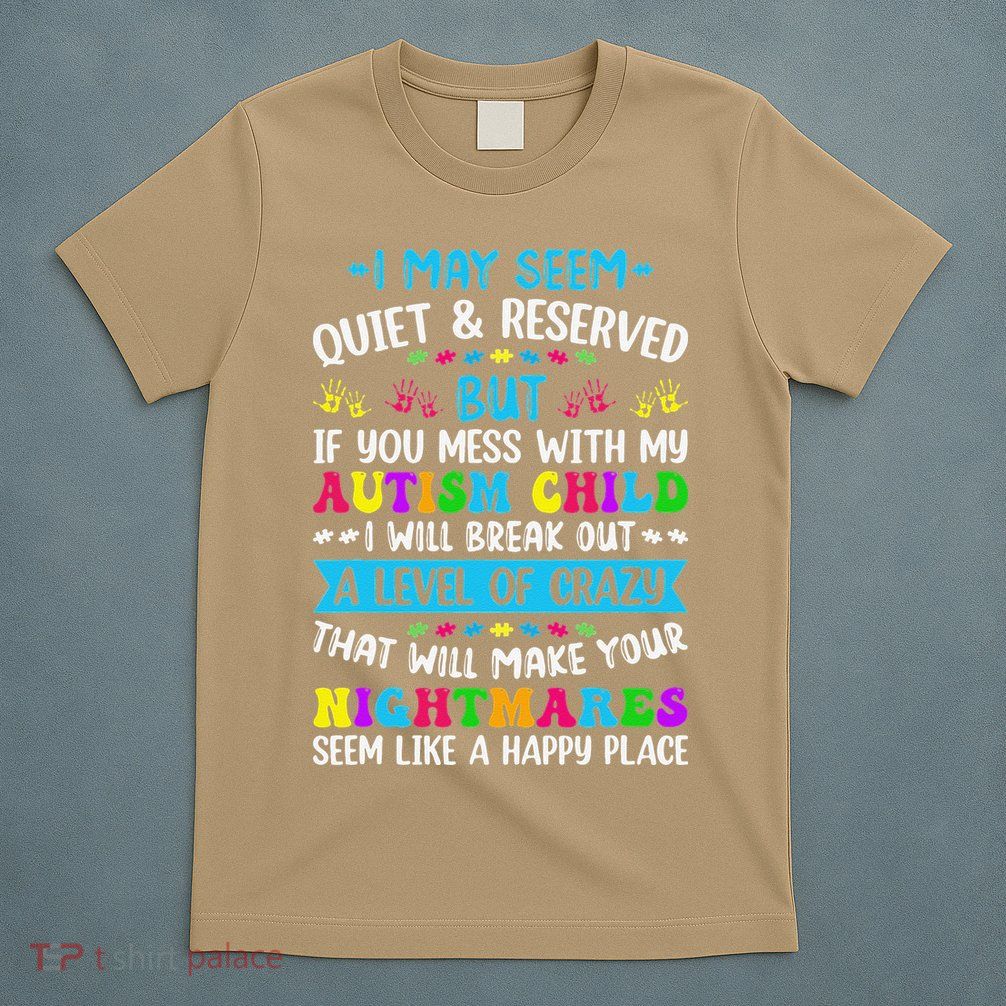 I May Seem Quiet Reserved Autism Warriors Parents Autistic T-Shirt