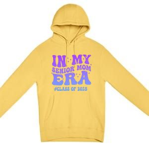 In My Senior Mom Era Class Of 2025 Senior Mom 2025 Groovy Gift Premium Pullover Hoodie