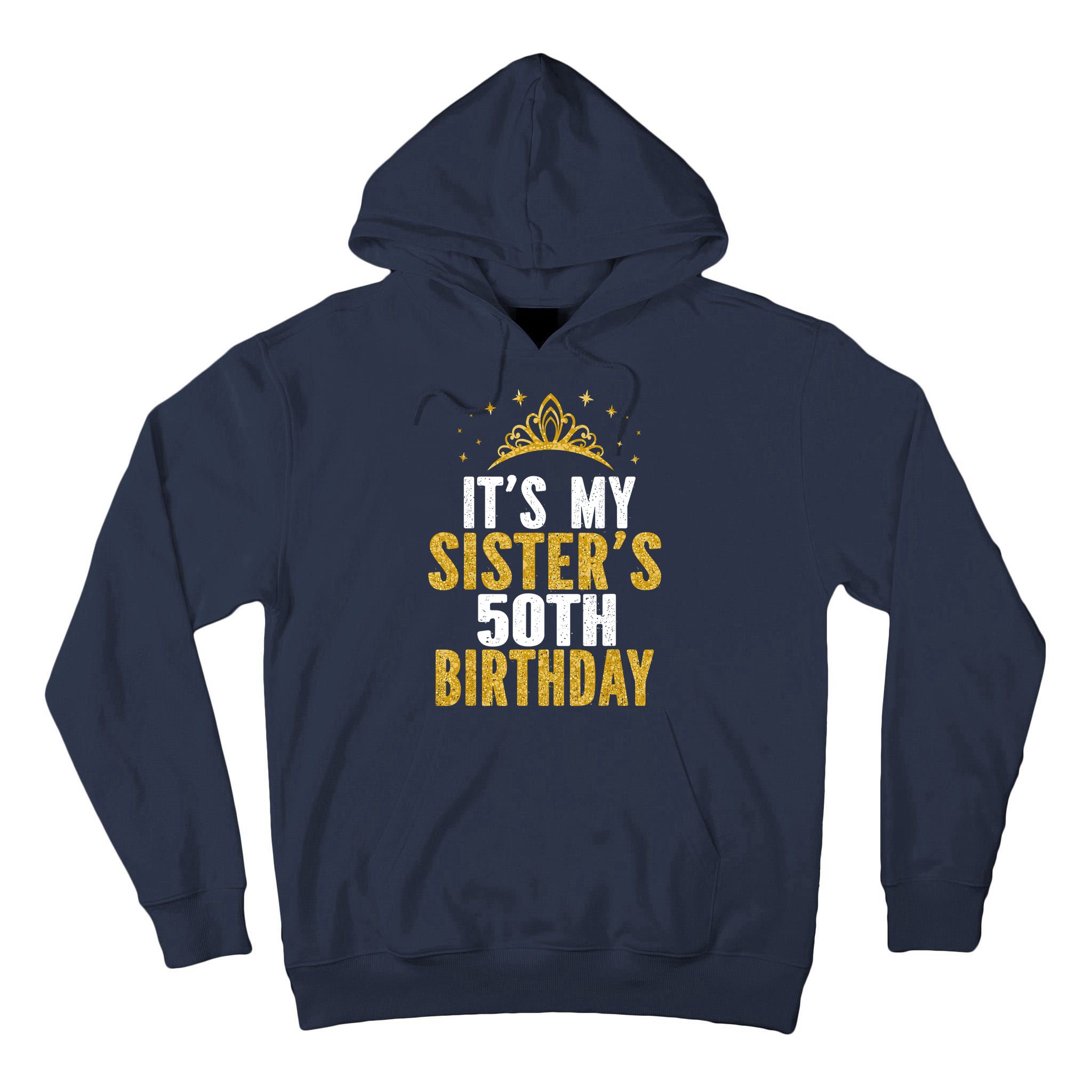 ItS My Sister 50th Birthday Idea For 50 Years Old Woman Tall Hoodie