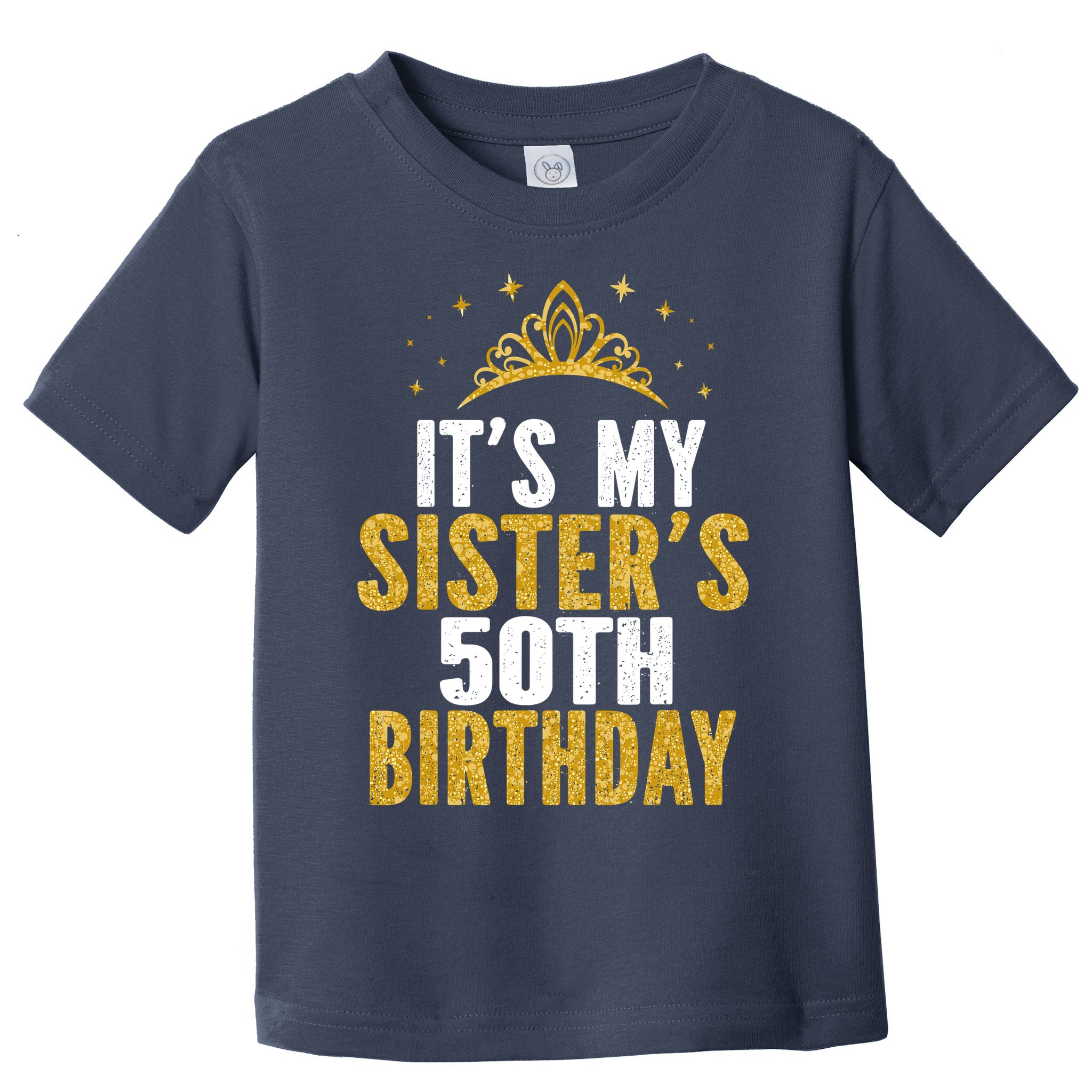 ItS My Sister 50th Birthday Idea For 50 Years Old Woman Toddler T-Shirt