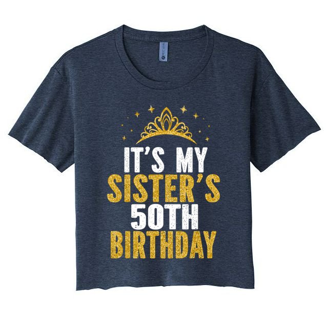 ItS My Sister 50th Birthday Idea For 50 Years Old Woman Crop Top