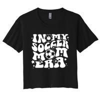 In My Soccer Mom Era Groovy Sports Parent Soccer Mama Women's Crop Top Tee