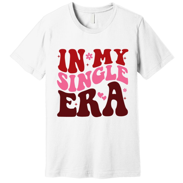 In My Single Era Anti Valentine Groovy Premium T-Shirt