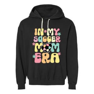 In My Soccer Mom Era Soccer Mama Funny Soccer Game Day Garment-Dyed Fleece Hoodie