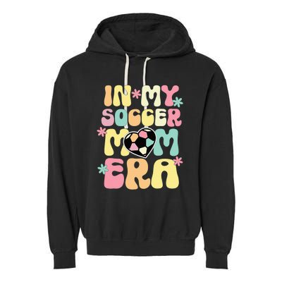 In My Soccer Mom Era Soccer Mama Funny Soccer Game Day Garment-Dyed Fleece Hoodie