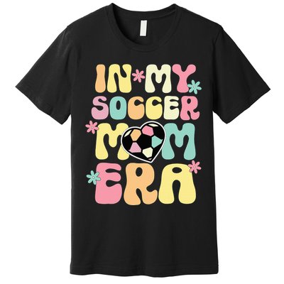 In My Soccer Mom Era Soccer Mama Funny Soccer Game Day Premium T-Shirt