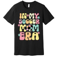 In My Soccer Mom Era Soccer Mama Funny Soccer Game Day Premium T-Shirt