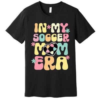 In My Soccer Mom Era Soccer Mama Funny Soccer Game Day Premium T-Shirt