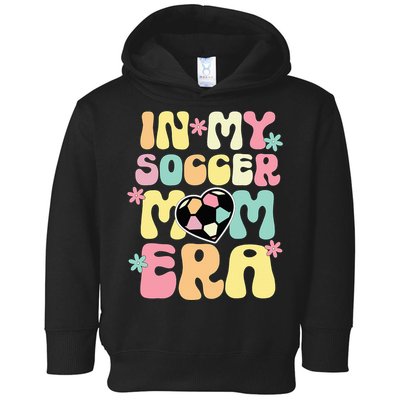 In My Soccer Mom Era Soccer Mama Funny Soccer Game Day Toddler Hoodie