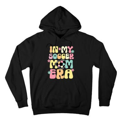 In My Soccer Mom Era Soccer Mama Funny Soccer Game Day Tall Hoodie