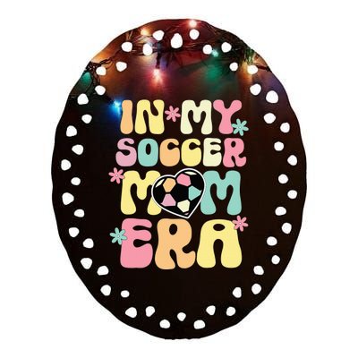 In My Soccer Mom Era Soccer Mama Funny Soccer Game Day Ceramic Oval Ornament