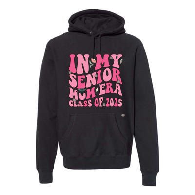 In My Senior Mom Era Class Of 2025 Masters Graduation Premium Hoodie