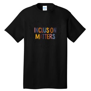 Inclusion Matters Special Education Autism Awareness Teacher Tall T-Shirt