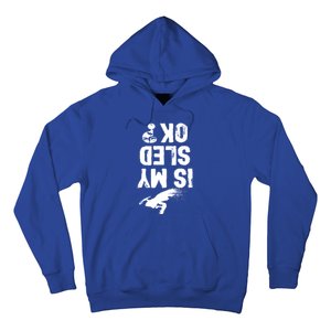 Is My Sled Ok? Funny Snowmobile Rider Snowmobiling Gift Hoodie