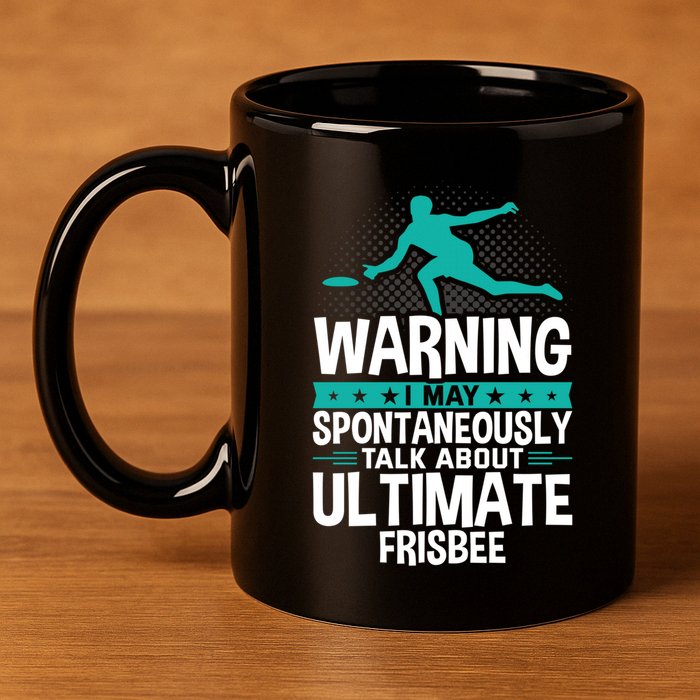I May Spontaneously Talk About Ultimate Frisbee Gift 11oz C Handle Ceramic Mug