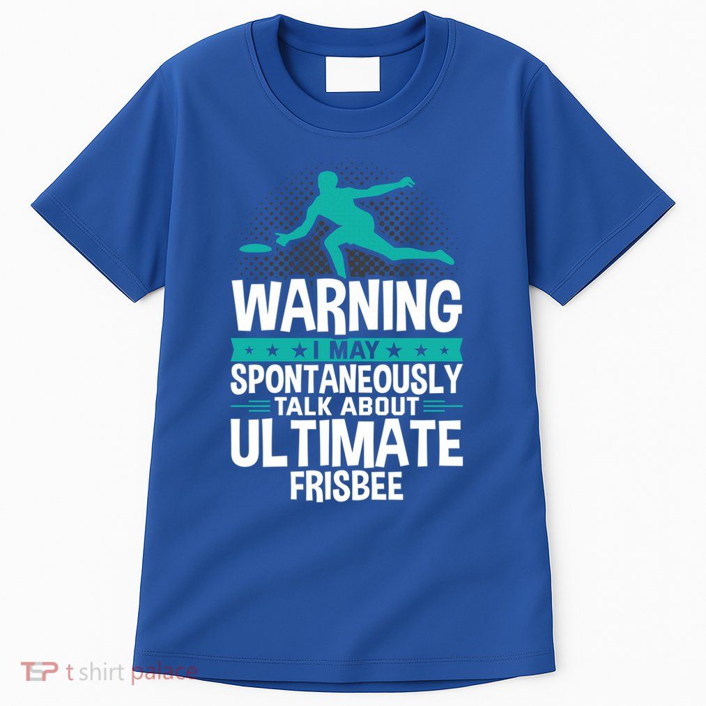 I May Spontaneously Talk About Ultimate Frisbee Gift Tall T-Shirt