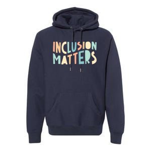 Inclusion Matters Special Education Autism Awareness Teacher Premium Hoodie