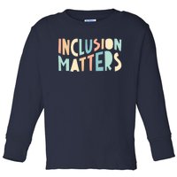 Inclusion Matters Special Education Autism Awareness Teacher Toddler Long Sleeve Shirt