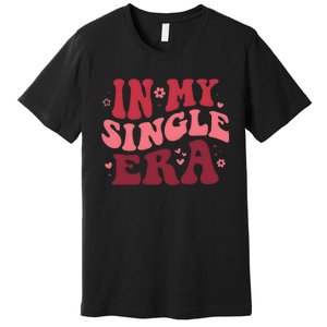 In My Single Era Valentine Day Couple Lover Premium T-Shirt