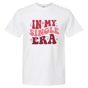 In My Single Era Valentine Day Couple Lover Garment-Dyed Heavyweight T-Shirt